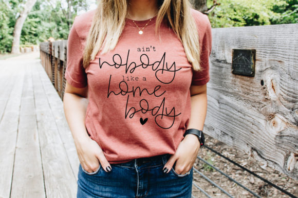 Ain’t Nobody Like a Homebody Funny SVG for Graphics and Crafts