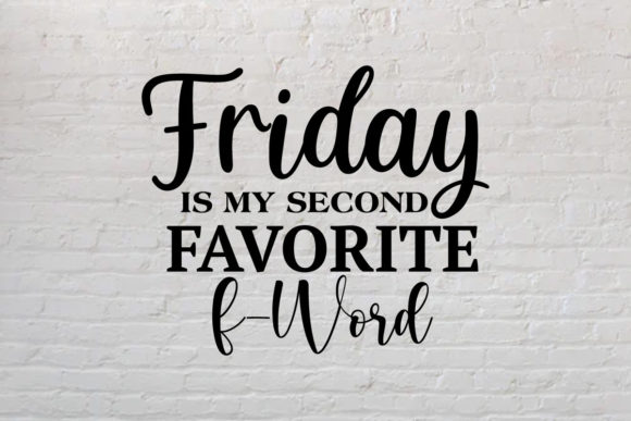 Friday is My Second Favorite, Funny SVG Graphics for Crafts