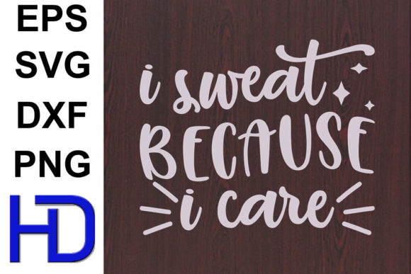 Fun Svg Design, I Sweat Because I Care