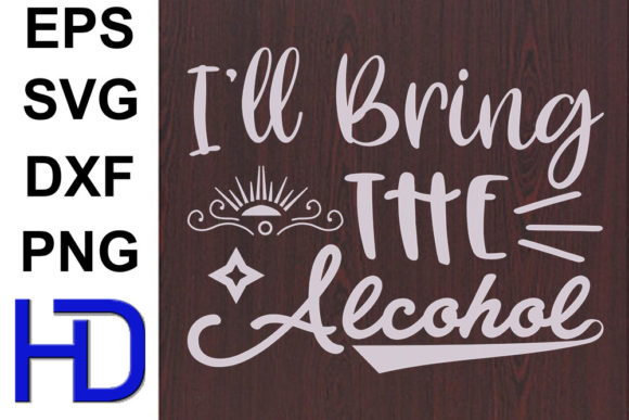 Funny Svg Design I’ll Bring the Alcohol Graphics for Crafts