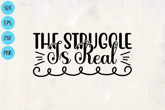 Funny Svg Design, the Struggle is Real