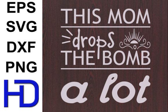 Funny Svg Design This Mom Drops the Bomb Graphics Crafts