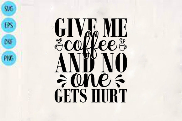 Give Me Coffee and No