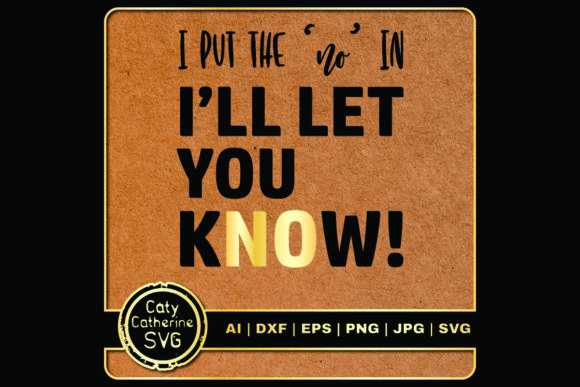 I Put the No in I’ll Let You Know Graphics for Crafts