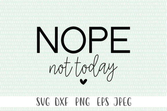 Nope Not Today Funny SVG for Graphics and Crafts
